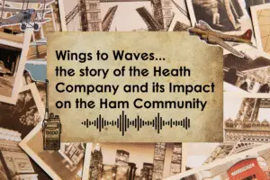 Wings to Waves Heathkit’s Surprising Origins to a Ham Radio Revolution