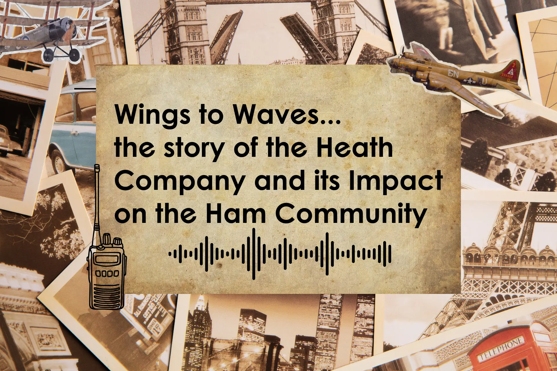 Wings to Waves Heathkit’s Surprising Origins to a Ham Radio Revolution